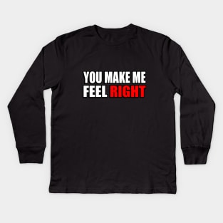 You make me feel right positive quote Kids Long Sleeve T-Shirt